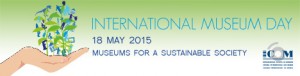 International Museum Day 2015 – Museums for a Sustainable Society